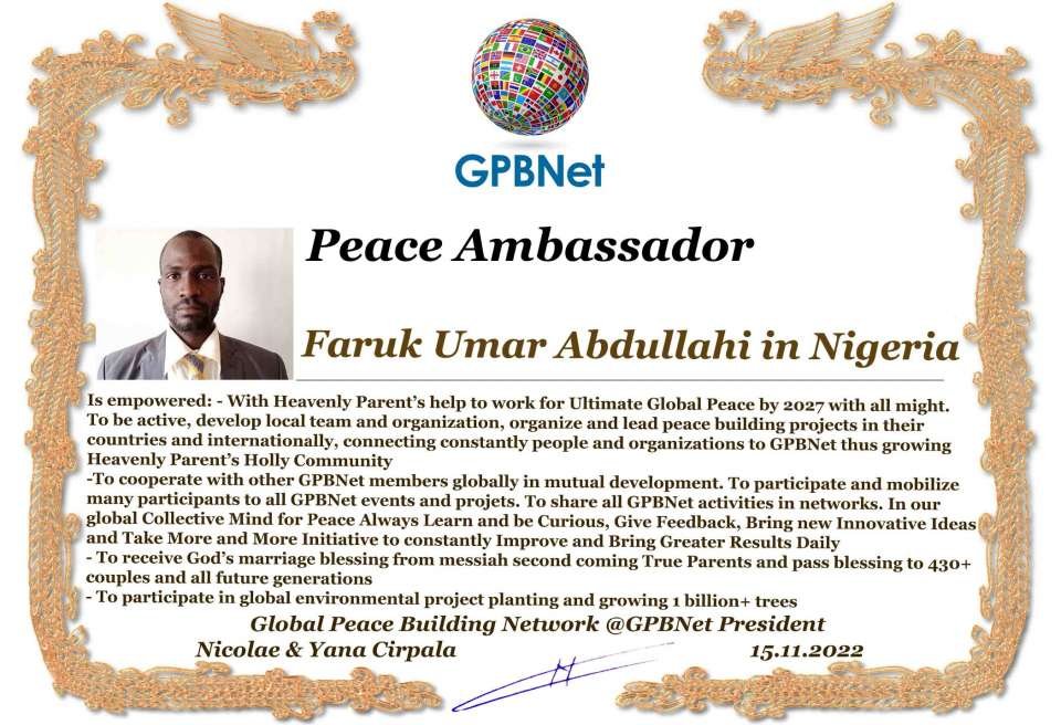 Happy Welcome to Ultimate Global Peace by 2027 campaign team & please contact for Cooperation #Peace2027 #GPBNet<br />Awarded Peace Ambassador Faruk Umar Abdullahi in Nigeria<br />You too Receive Peace Ambassador Certificate to work #ForPeace Watsapp +79811308385 @Emb GPBNet Join, Subscribe and Share #YoutubeRecommend for Cooperation & Partnership, to Donate, for consultation, to invite as Guest Speakers at your online or offline events, to Volunteer, to receive marriage blessing call us www.ivacademy.net