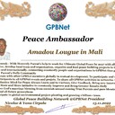 Happy Welcome to Ultimate Global Peace by 2027 campaign team & please contact for Cooperation #Peace2027 #GPBNet <br />Awarded Peace Ambassador Amadou Lougue in Mali<br />You too Receive Peace Ambassador Certificate to work #ForPeace Watsapp +79811308385 @Emb GPBNet Join, Subscribe and Share #YoutubeRecommend for Cooperation & Partnership, to Donate, for consultation, to invite as Guest Speakers at your online or offline events, to Volunteer, to receive marriage blessing call us www.ivacademy.net