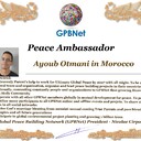 Meet our Global Peace Building team<br />  Ayoub Otmani in Morocco<br />Join Now GPBNet ☛ Contact us to Receive Peace Ambassador certificate and work for peace in your area at www.ivacademy .net<br />Receive help from GPBNet #ForPeace:<br />-Join English for Peace FREE courses to get down language barriers<br />- Contact us to celebrate your country national day #ForPeace<br />- Send monthly your activities reports #ForPeace<br />-Say your Ideas #ForPeace at Next *Global Peace Talks* Show with Nicolae Cirpala to participate<br />All this just contact us WatsApp +7 981 130 83 85<br />*Vision:<br />- Ultimate Global Peace till 2027<br />- Peace in Nigeria, Belarus, Karabah, Yemen, Syria, Palestine Kashmir and all hot spots globally as soon as possible <br />- Healing Oceans and all Environment till 2027<br />- South and North Korea peaceful reunification till 2027<br />-World economy that benefits all nations and people to be set up globally till 2027<br />- All countries to stop weapons production and distribution and begin to invest in peace and in the well-being of humanity till 2027<br />- All families globally to receive God's Marriage Blessing till 2027 <br />- Planting and grow 1 billion trees globally till 2027<br />*About Global Peace Building Network #GPBNet founder Nicolae Cirpala Been a writer-global activist for 24 years working daily #ForPeace uniting People and Organizations to finalize Building ultimate World of Peace till 2027 with Global Peace Building Network <br />*Global Peace Building Network GPBNet works in 7 areas where you and every human being could join:<br />1. Leaders Association #ForPeace <br />Our Web Network https://ivacademy .net/en/groups/viewgroup/4-global-peace-building-network <br />2 Business, IT, Agriculture, Oceans, Invention, Aero and Cosmos Association for Peace #ForPeace<br />3 Media, Culture and Arts Association for Peace #ForPeace<br />4. Schools, Universities, Education and Academia Association for Peace #ForPeace<br />5. Youth, Volunteers, Internships, Ecology, Sports, Hobby, Wellness, Travel and Global Village Association for Peace #ForPeace<br />Our Web Network https://ivacademy .net/en/groups/viewgroup/7-volunteer-online-internships <br />6 Social Service, Charities, Help Children, Health and Families Association for Peace #ForPeace<br />7 Interfaith, Spirituality, Futurology Association for Peace #ForPeace<br />Our Web Network https://ivacademy .net/en/groups/viewgroup/6-message-to-billions <br />*We have team in your country contact +7 981 130 83 85 whatsapp to join yours<br />*Became GPBNet Representative in your: -Community -Tribe -Clan -Group -College - University -Location -City OR -Region<br />Send desired representative level to irffmd@gmail.com <br />* Became #GPBNet Member and Work with Us on our Programs as : - Patron: Share your knowledge with us -Trustee: Share your assets and resources with us -Program Coordinator: Share your expertise and management skills with us <br />-Volunteer: Work with us closely <br />https://chat.whatsapp.com/KfKktTUIXk6Gdawq4cZ09T<br />-Donor: Support us for our Program and Work in collaboration - Adviser: Support us with your knowledge and experience -Management Team: Work with us to manage our office<br />☛ let's become Best Friends, <br />join now global peacemakers team and invite your friends,<br />post comments to my Vital discussions in: <br />Instagram www.instagram.com/MessageToBillions <br />Twitter www.twitter.com/ivacademynet <br />and Youtube www.youtube.com/c/MessageToBillions <br />Download my books www.ivacademy .net/en/market/books<br />subscribe, share #MessageToBillions <br />and<br />#ForPeace Cooperation, to Donate, to invite me as Guest Speaker at your online or offline events, to Volunteer, to receive marriage blessing call me +7 981 130 83 85 phone whatsapp
